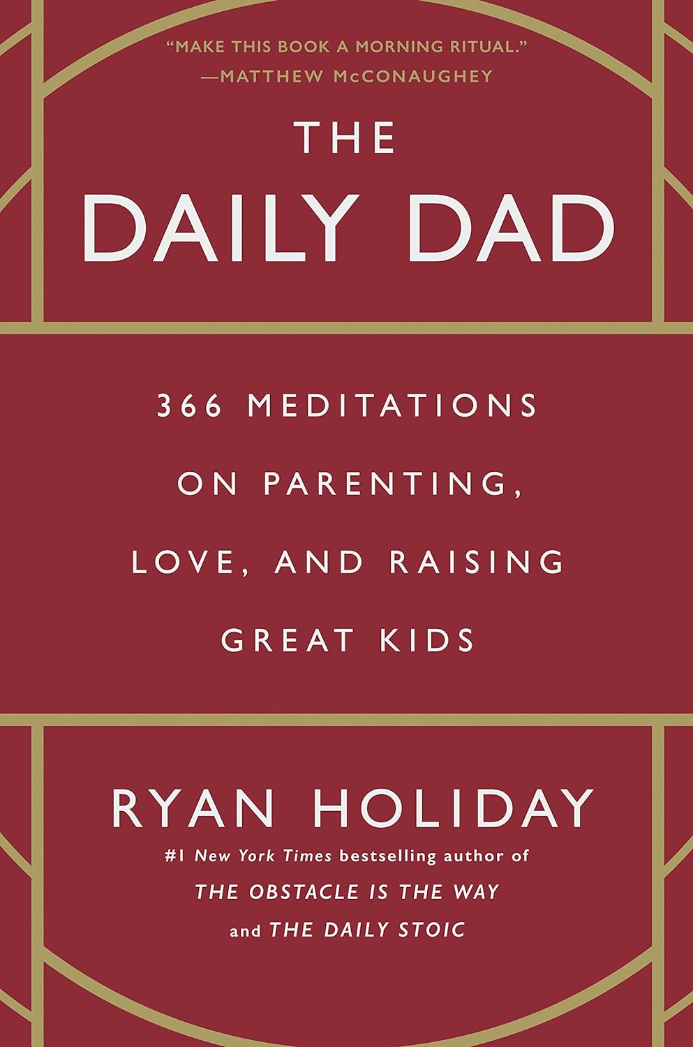 The Daily Dad: 366 Meditations on Parenting, Love, and Raising Great Kids by Ryan Holiday